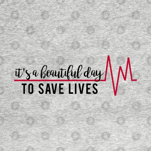 It's a Beautiful Day to Save Lives by mynameisliana